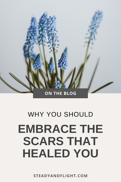 Why you should embrace the scars that healed you.