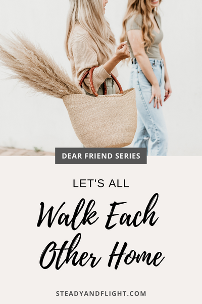 Dear Friend Series: Let's All Walk Each Other Home